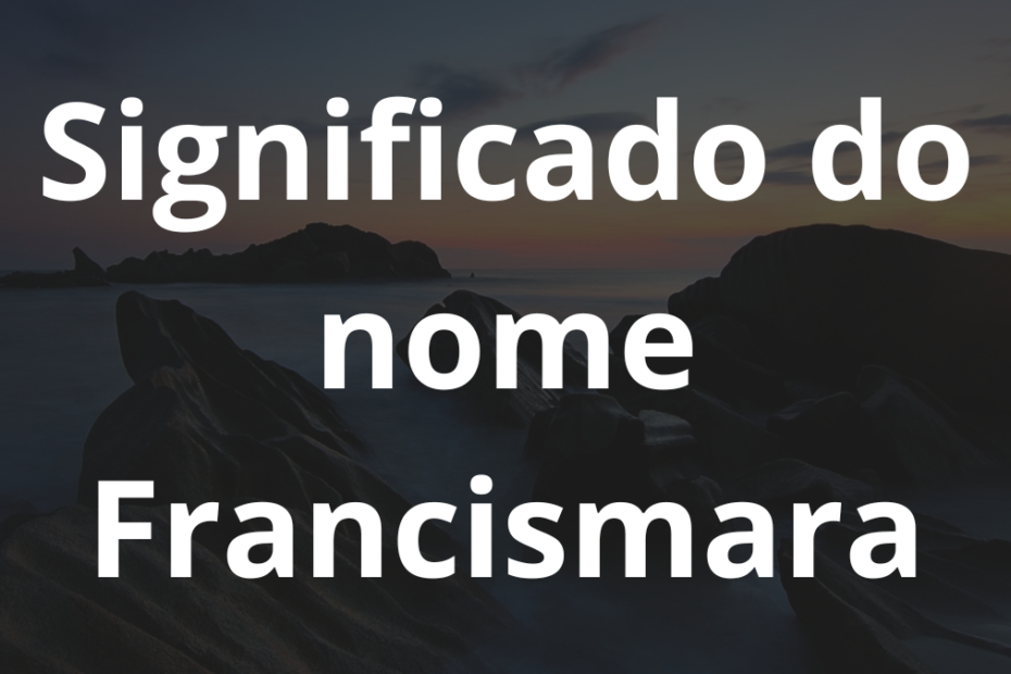 Significado do nome Francismara