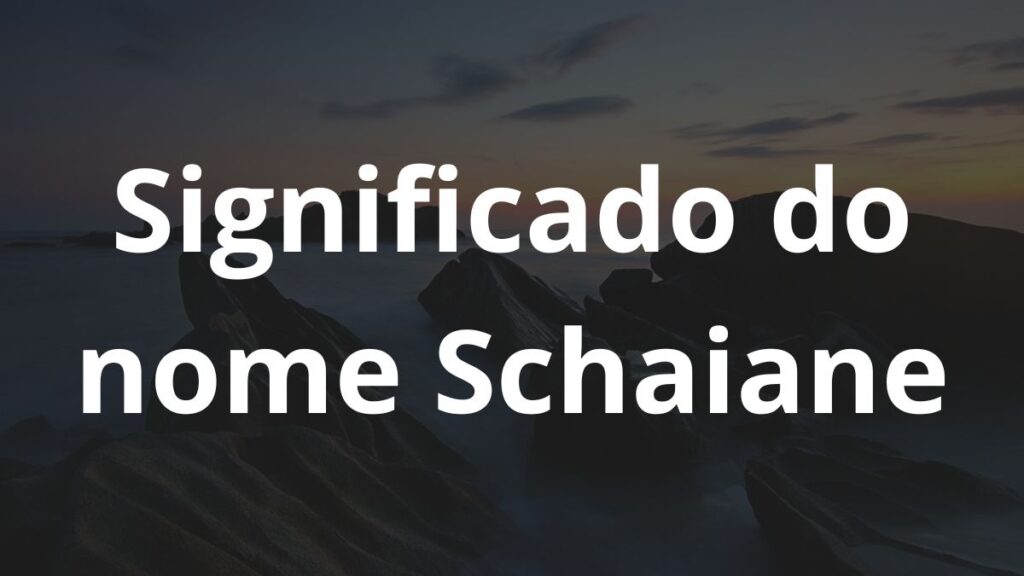 Significado do nome Schaiane