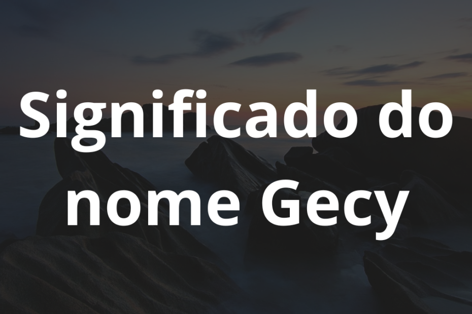 Significado do nome Gecy