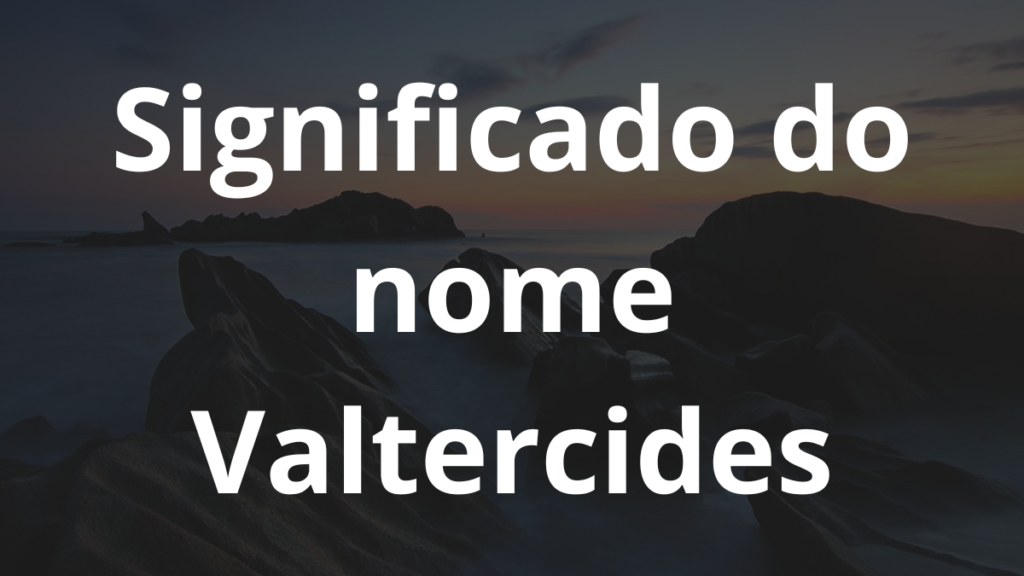 Significado do nome Valtercides