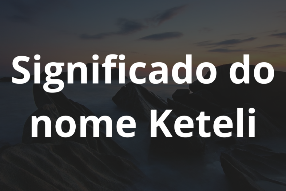 Significado do nome Keteli