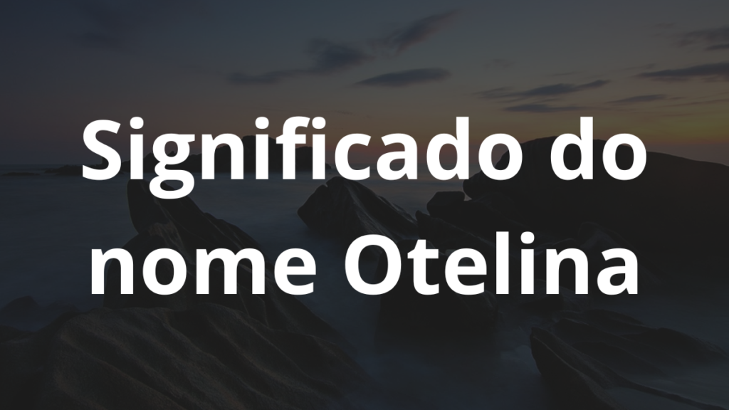 Significado do nome Otelina
