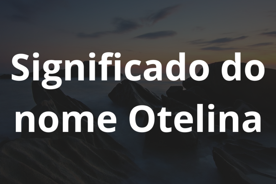 Significado do nome Otelina