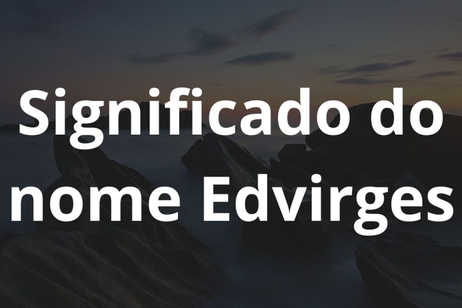 Significado do nome Edvirges