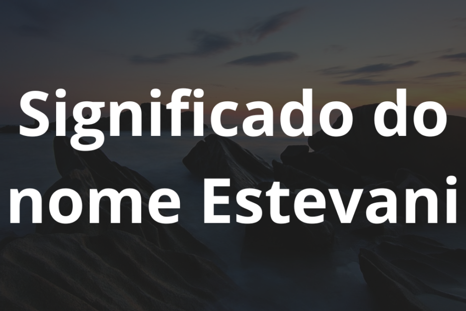 Significado do nome Estevani