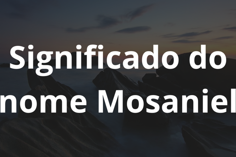 Significado do nome Mosaniel