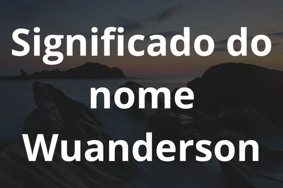 Significado do nome Wuanderson