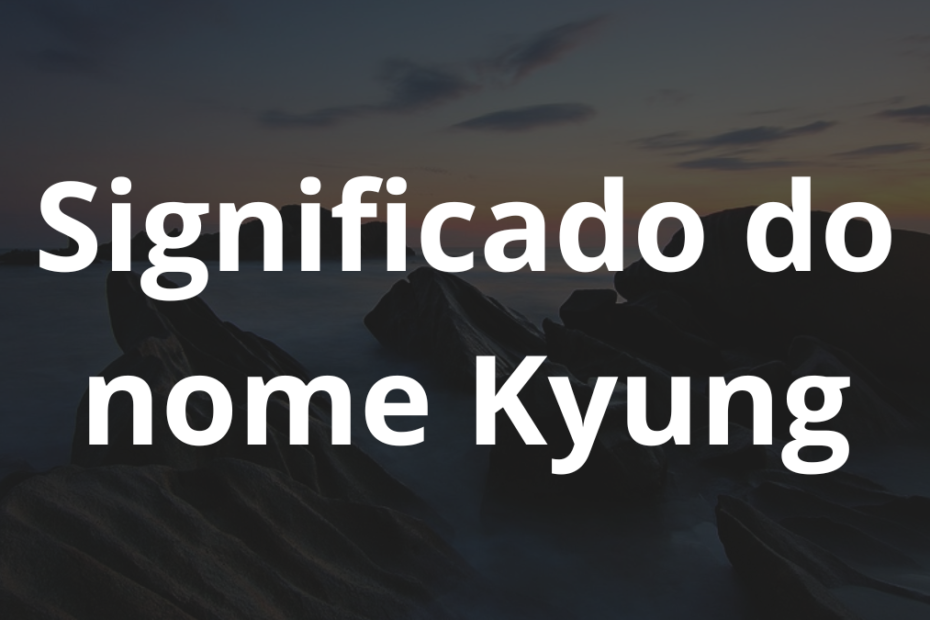Significado do nome Kyung
