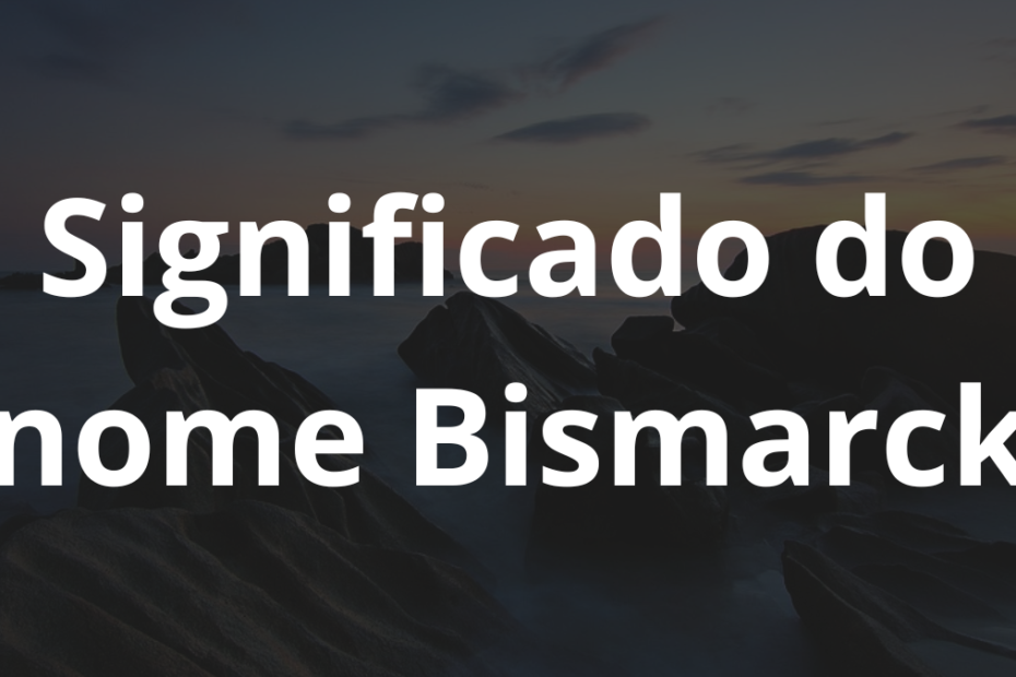 Significado do nome Bismarck