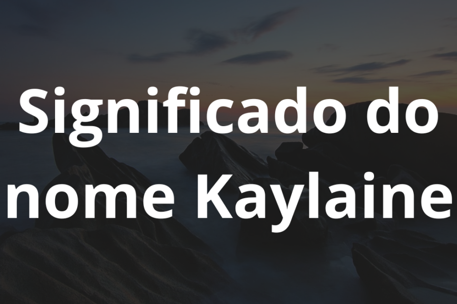 Significado do nome Kaylaine