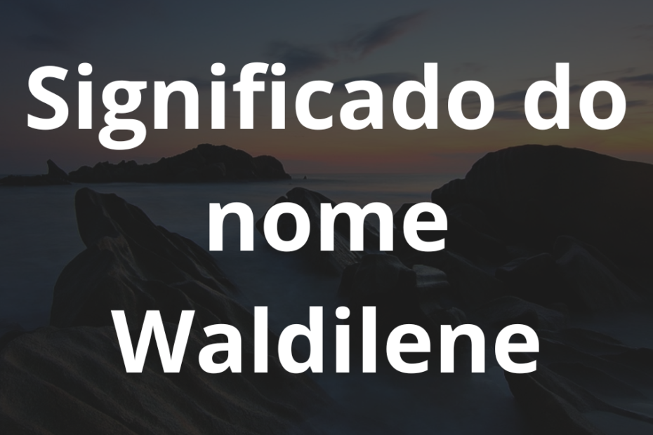 Significado do nome Waldilene