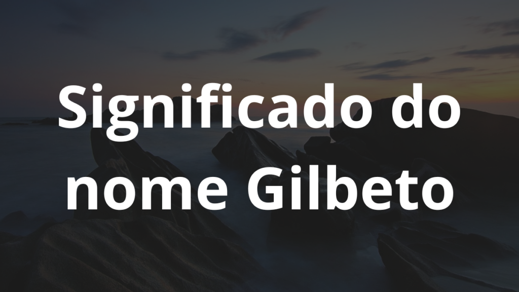 Significado do nome Gilbeto