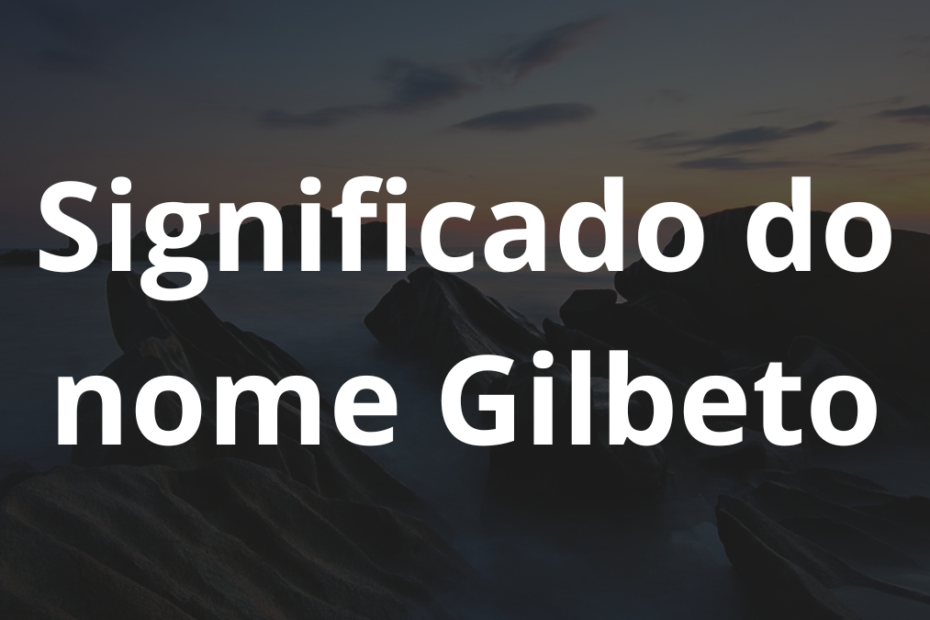 Significado do nome Gilbeto
