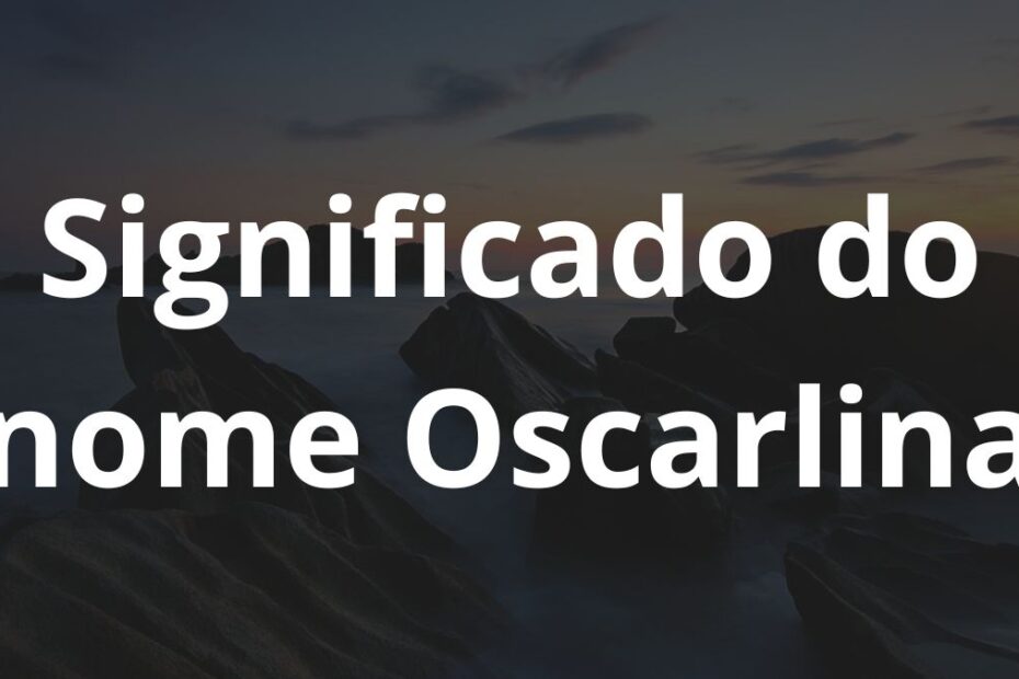 Significado do nome Oscarlina
