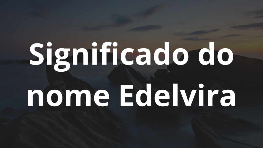 Significado do nome Edelvira