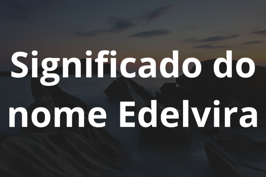 Significado do nome Edelvira