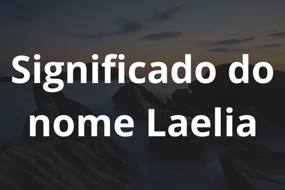 Significado do nome Laelia