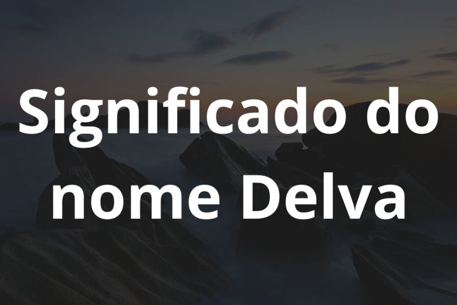 Significado do nome Delva