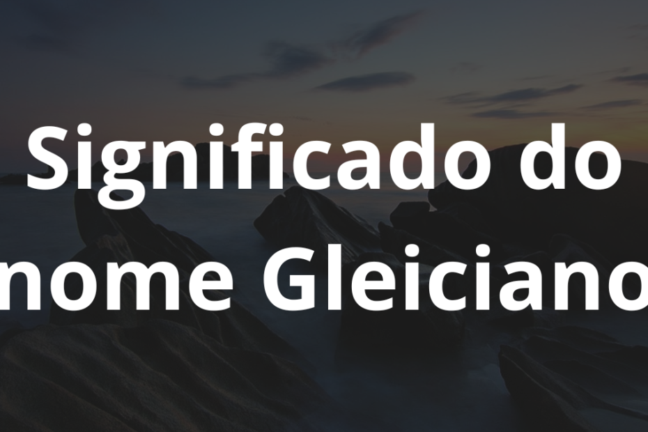 Significado do nome Gleiciano