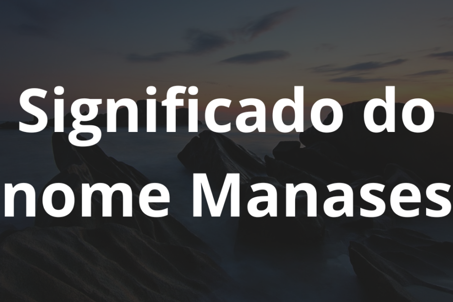 Significado do nome Manases