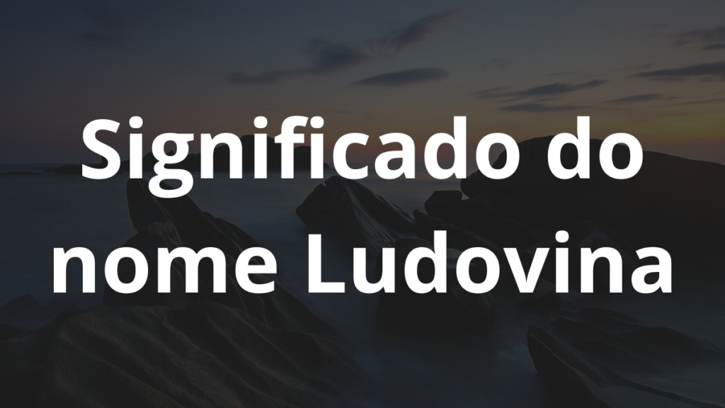Significado do nome Ludovina