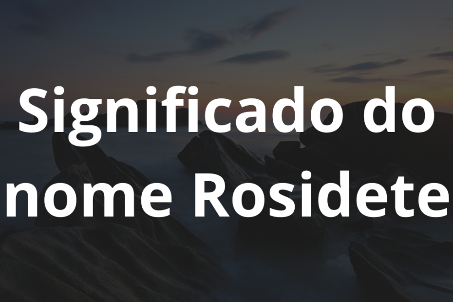 Significado do nome Rosidete
