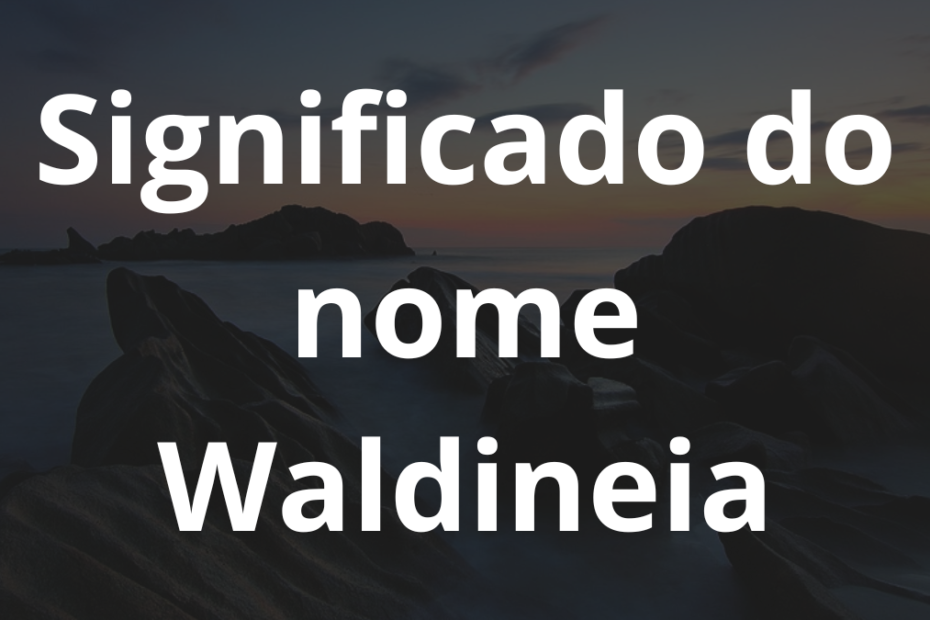 Significado do nome Waldineia