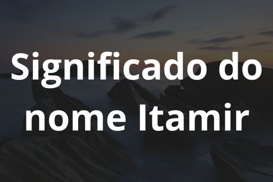 Significado do nome Itamir