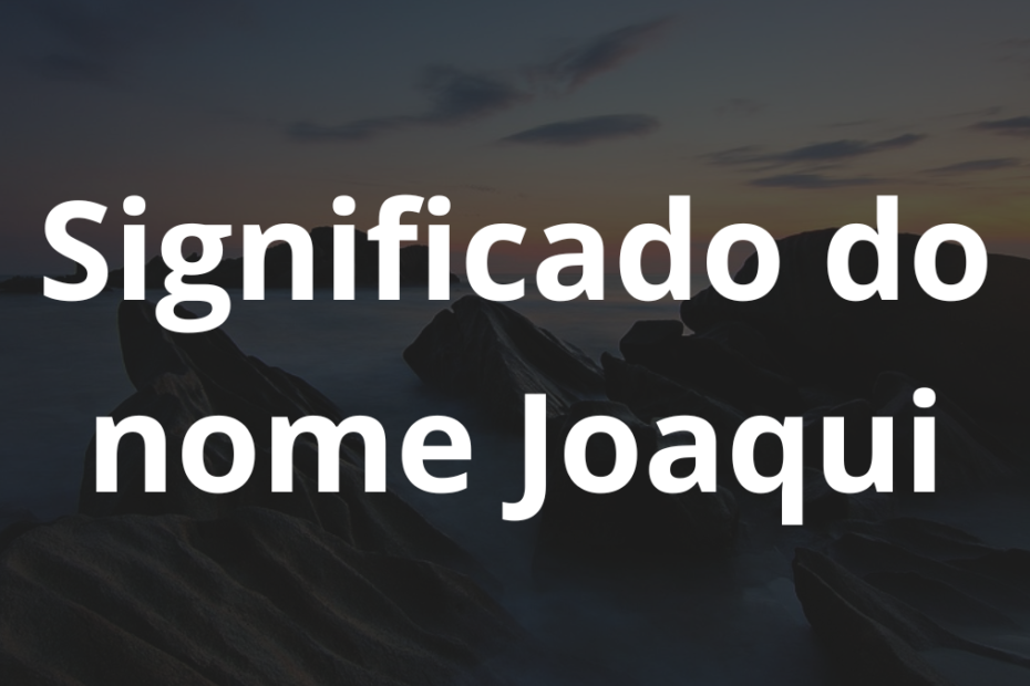 Significado do nome Joaqui