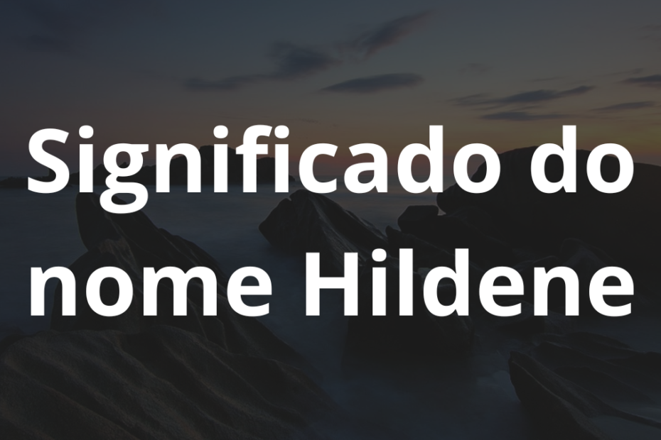 Significado do nome Hildene