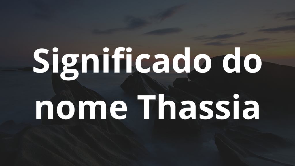 Significado do nome Thassia: História e origem! 1 Significado do nome Thassia
