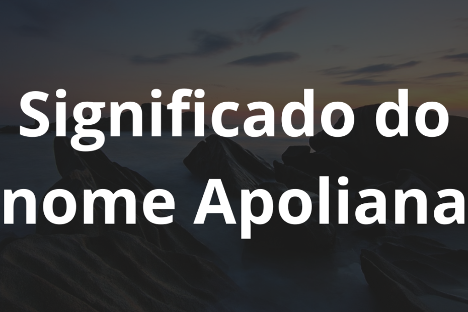 Significado do nome Apoliana