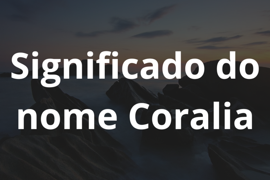 Significado do nome Coralia