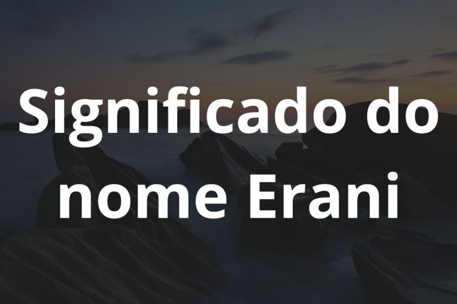 Significado do nome Erani