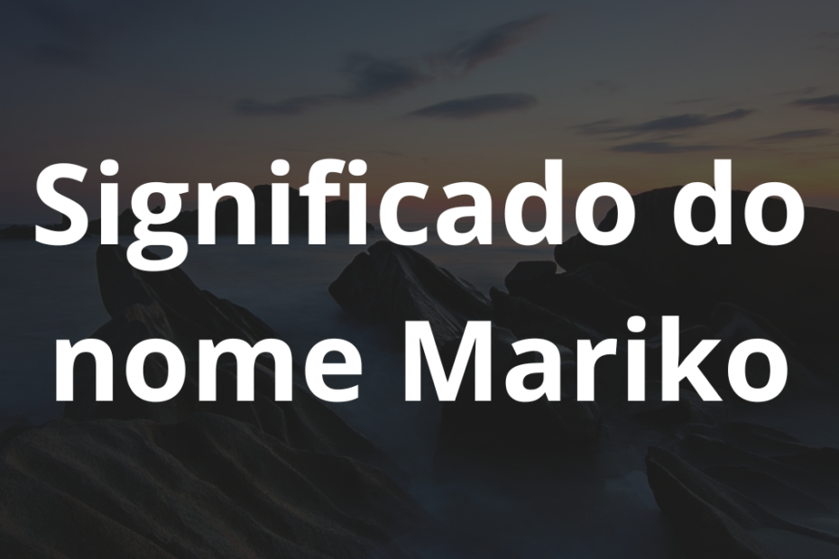 Significado do nome Mariko