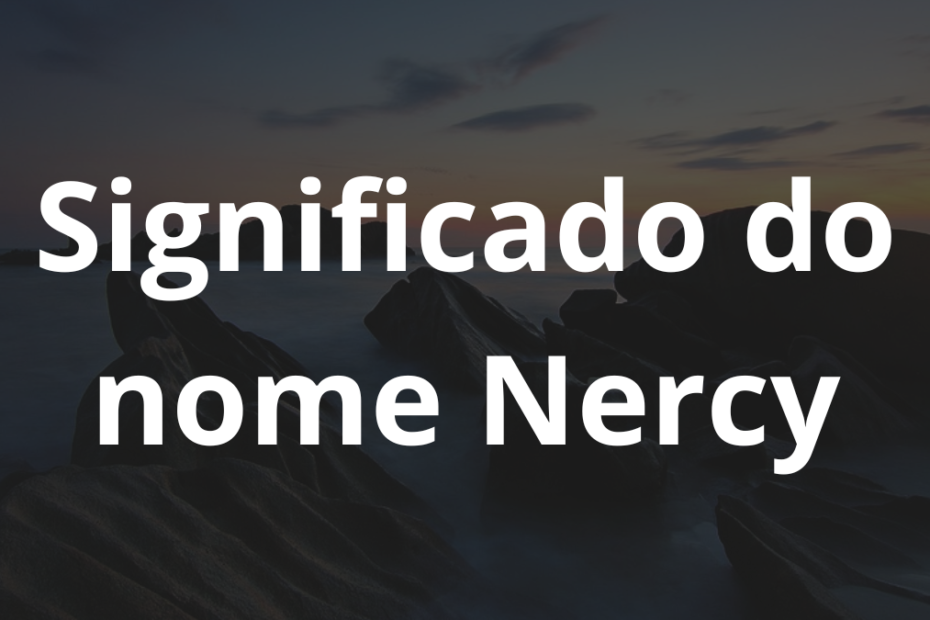 Significado do nome Nercy