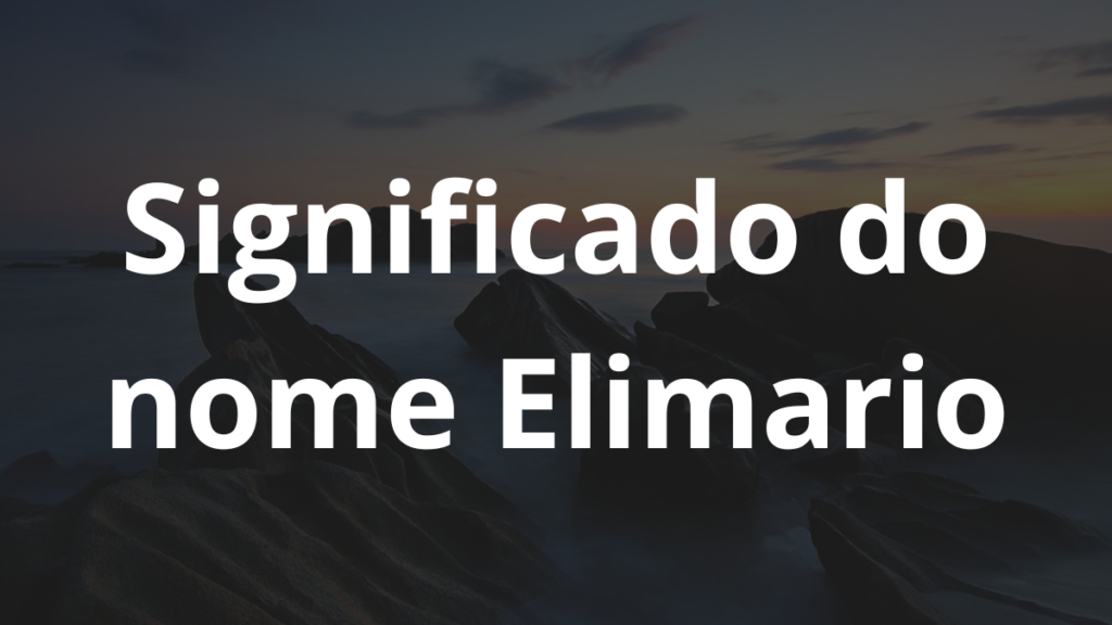 Significado do nome Elimario
