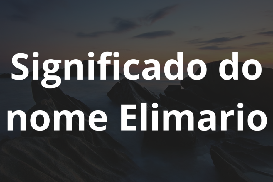 Significado do nome Elimario