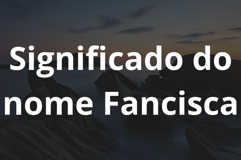Significado do nome Fancisca