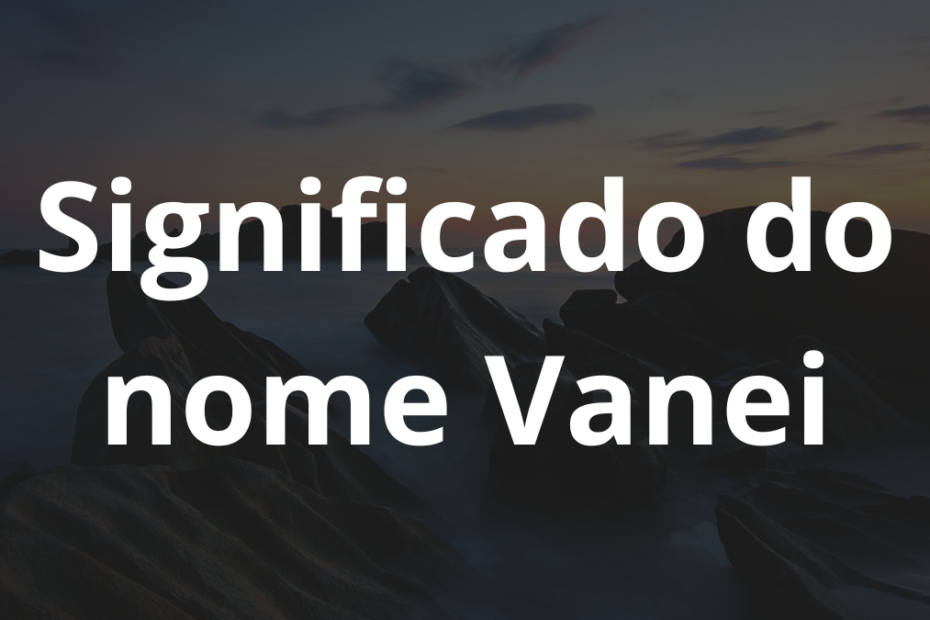 Significado do nome Vanei