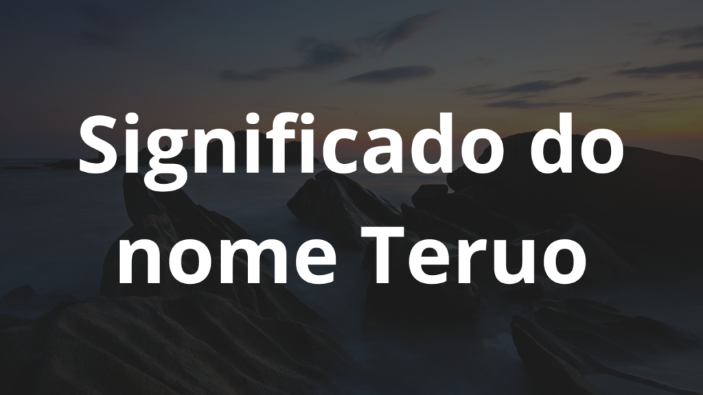 Significado do nome Teruo