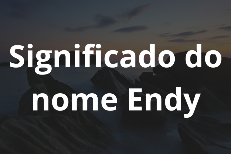 Significado do nome Endy