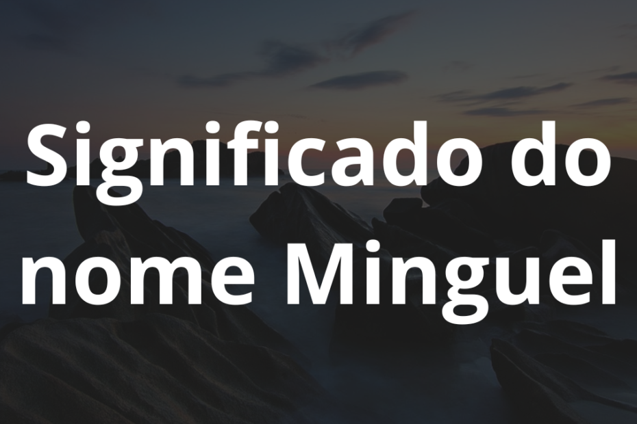 Significado do nome Minguel