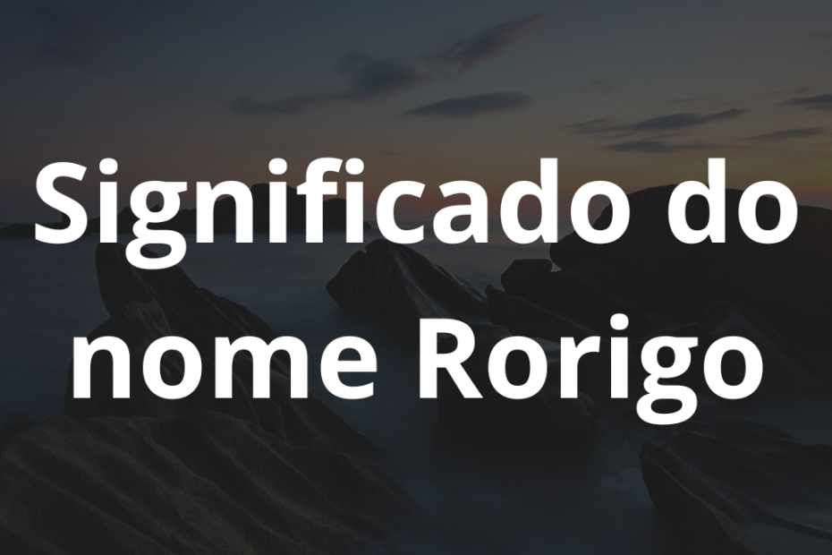 Significado do nome Rorigo