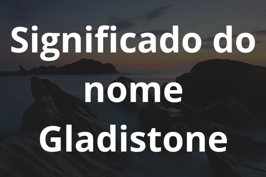 Significado do nome Gladistone