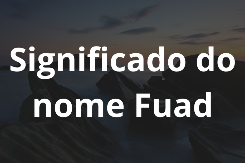 Significado do nome Fuad