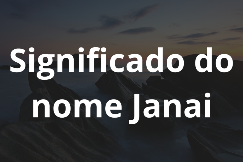 Significado do nome Janai