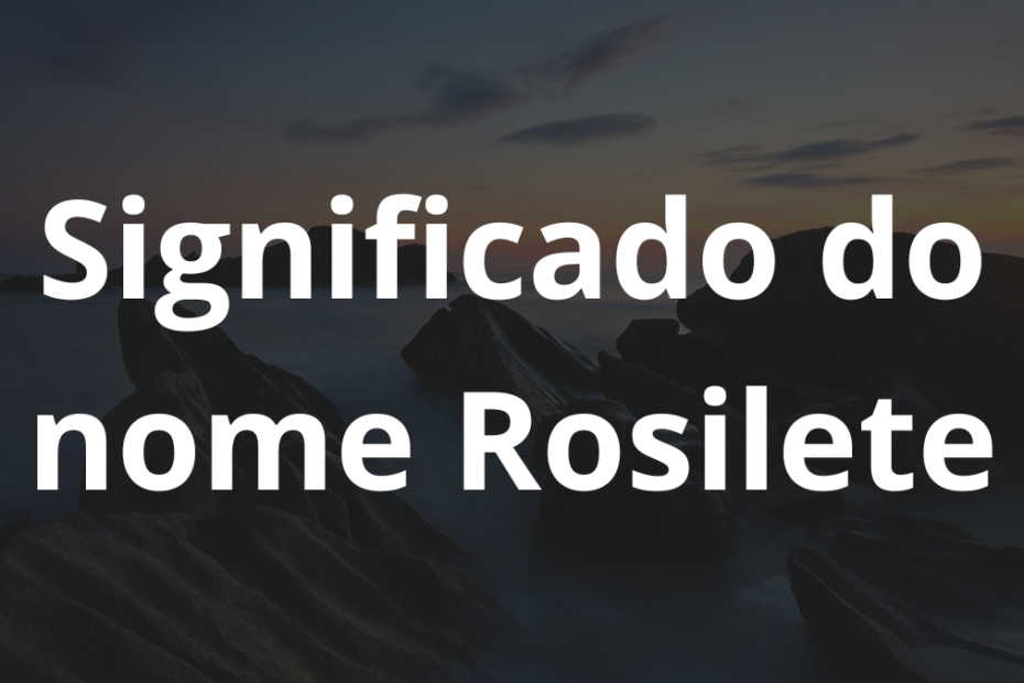 Significado do nome Rosilete
