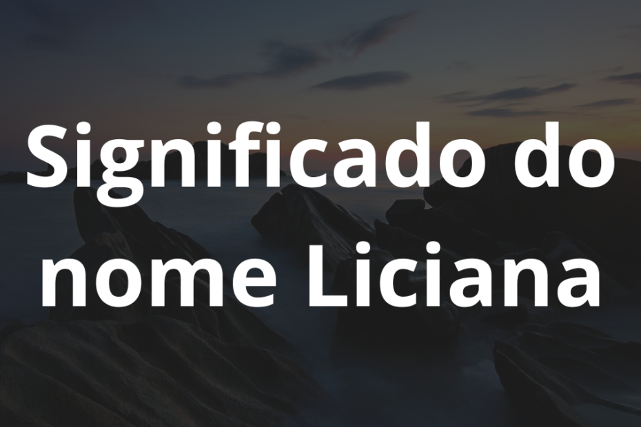 Significado do nome Liciana