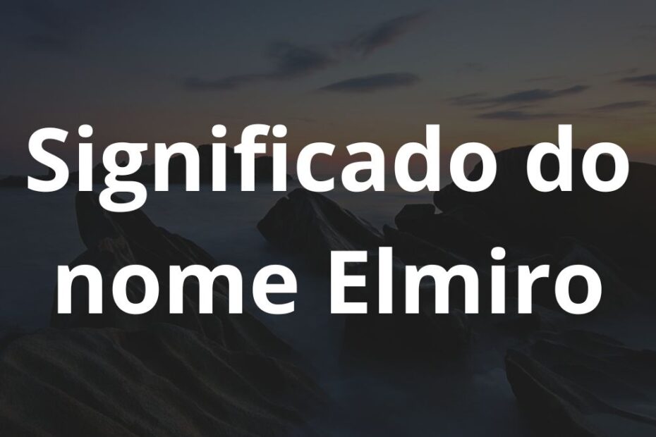 Significado do nome Elmiro